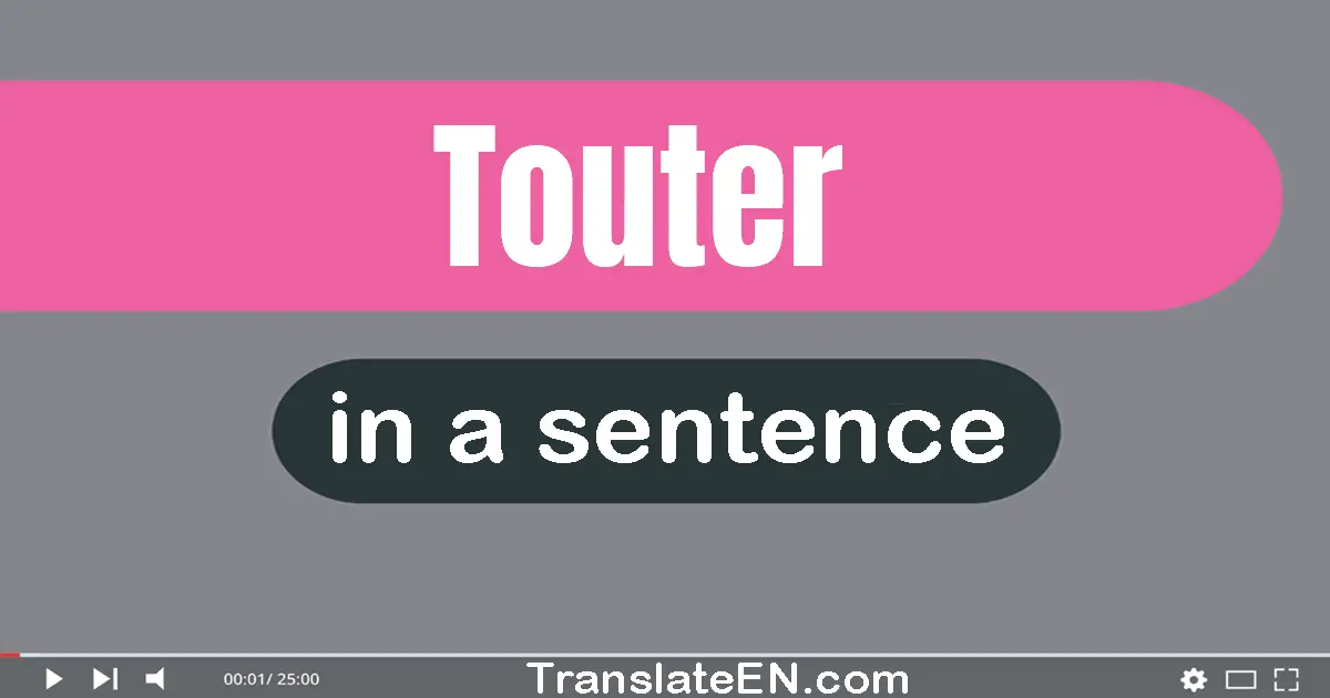 Use "touter" in a sentence | "touter" sentence examples