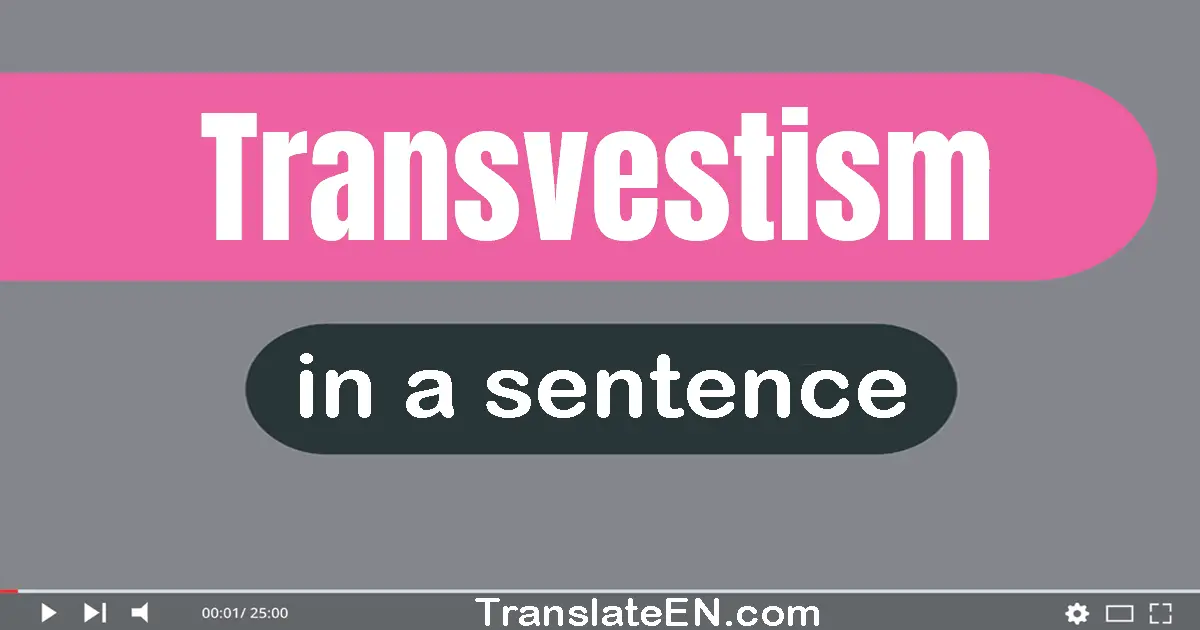 Use "transvestism" in a sentence | "transvestism" sentence examples