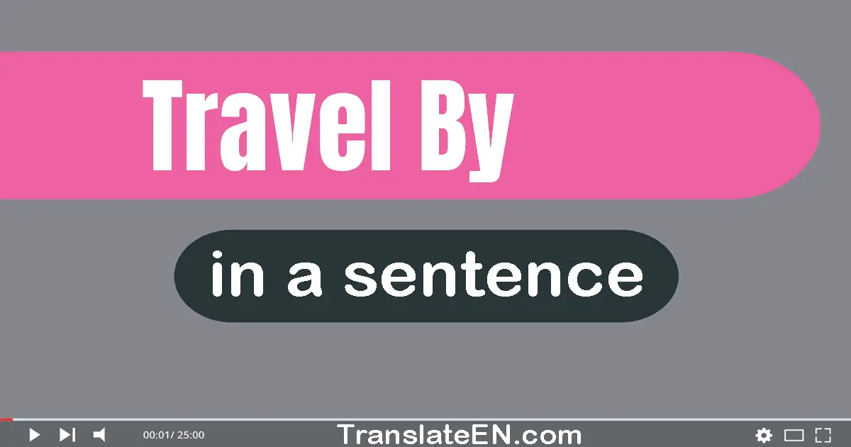 Use "travel by" in a sentence | "travel by" sentence examples