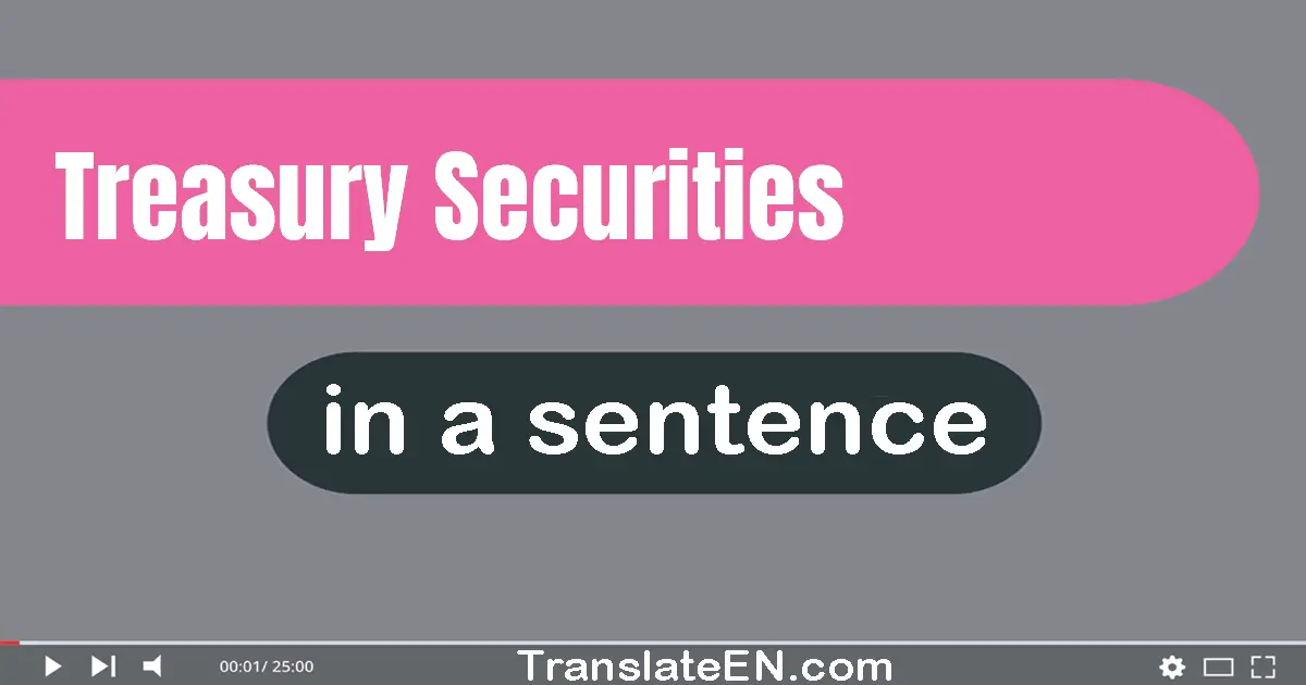 Use "treasury securities" in a sentence | "treasury securities" sentence examples