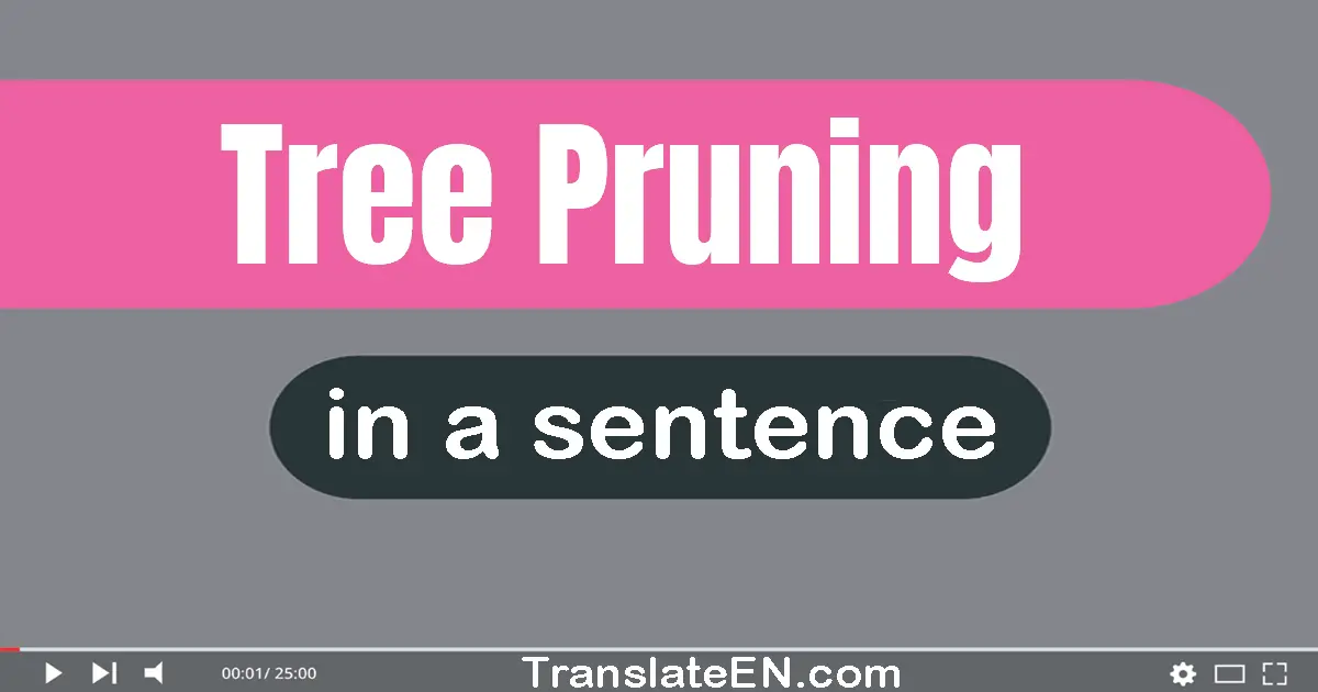 Use "tree pruning" in a sentence | "tree pruning" sentence examples