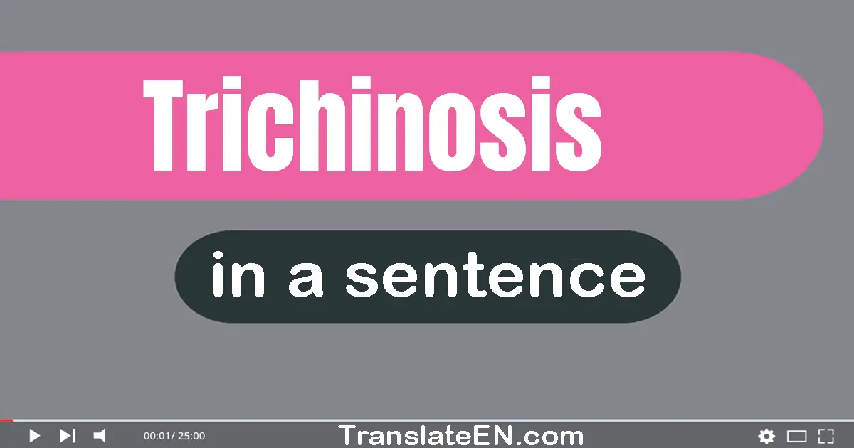 Use "trichinosis" in a sentence | "trichinosis" sentence examples