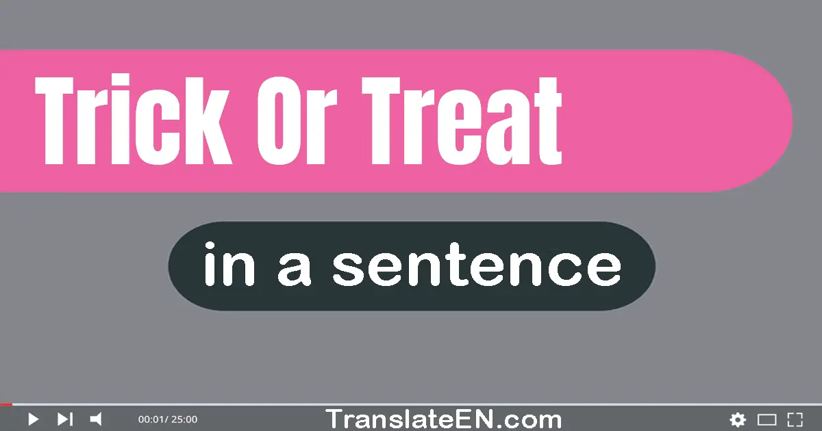 Use "trick or treat" in a sentence | "trick or treat" sentence examples
