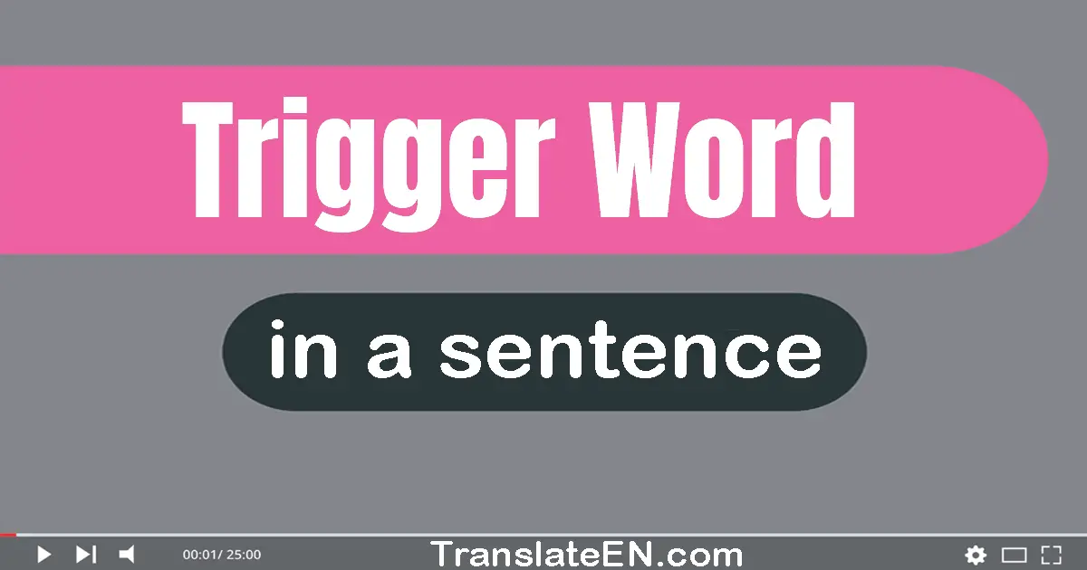 Use "trigger word" in a sentence | "trigger word" sentence examples