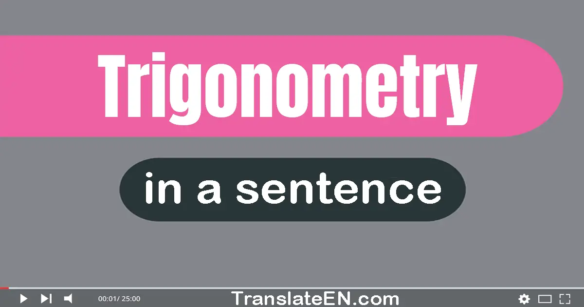 Use "trigonometry" in a sentence | "trigonometry" sentence examples