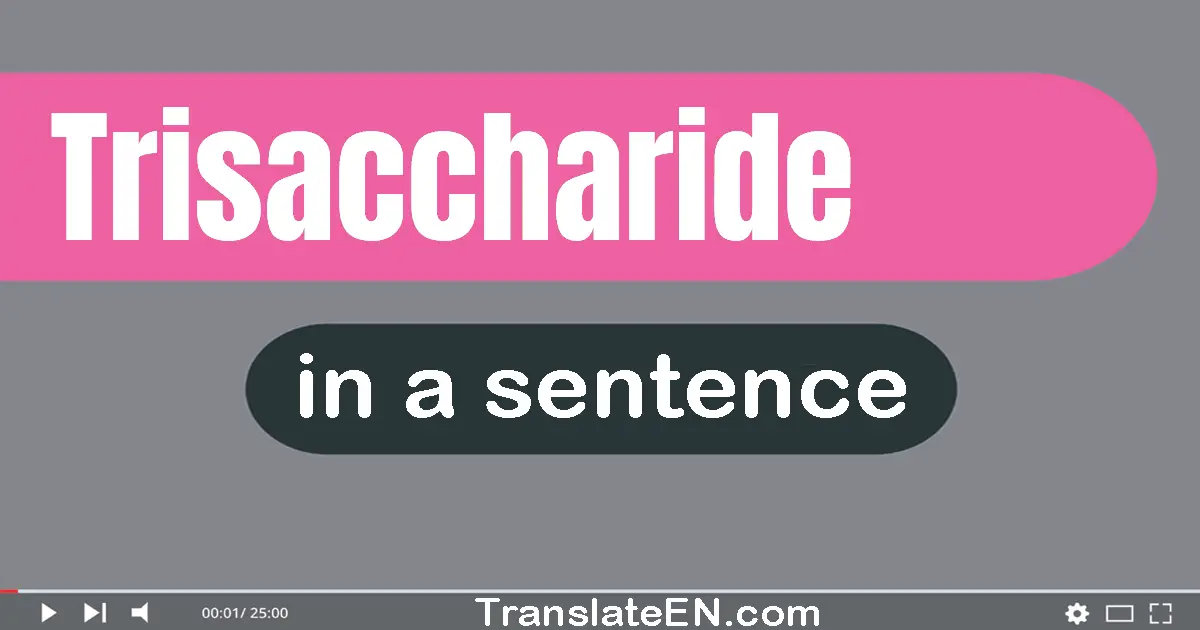 Use "trisaccharide" in a sentence | "trisaccharide" sentence examples