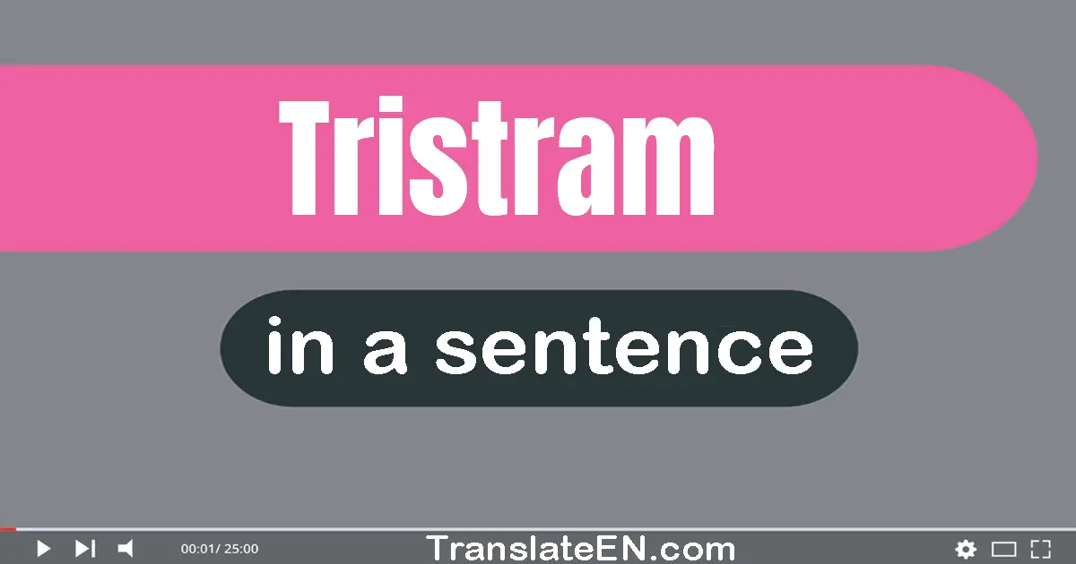 Use "tristram" in a sentence | "tristram" sentence examples