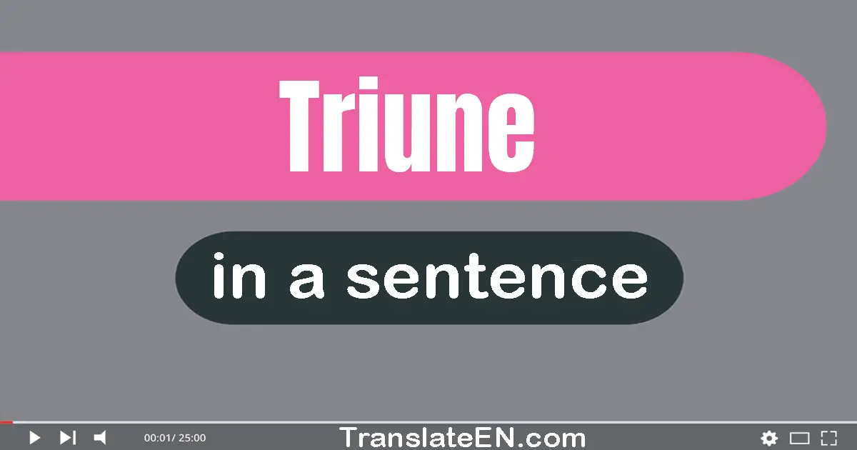 Use "triune" in a sentence | "triune" sentence examples