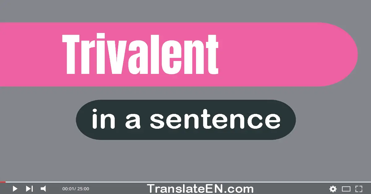 Use "trivalent" in a sentence | "trivalent" sentence examples