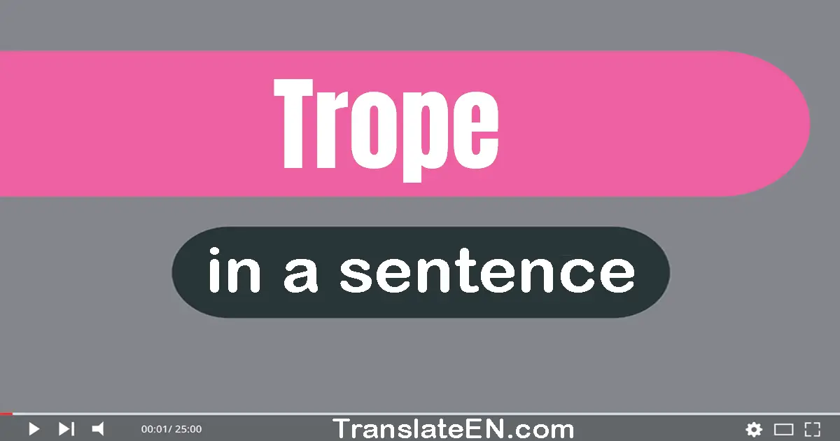Use "trope" in a sentence | "trope" sentence examples