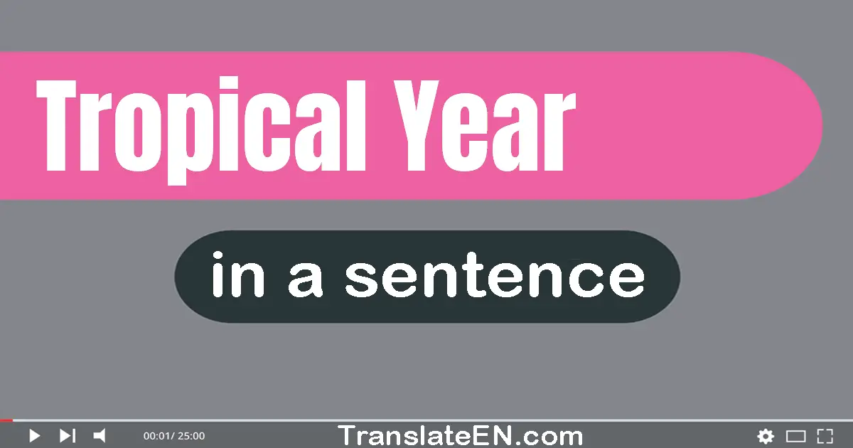 Use "tropical year" in a sentence | "tropical year" sentence examples