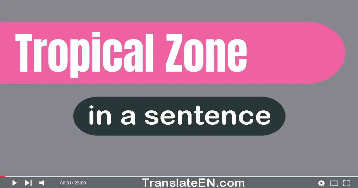 Use "tropical zone" in a sentence | "tropical zone" sentence examples