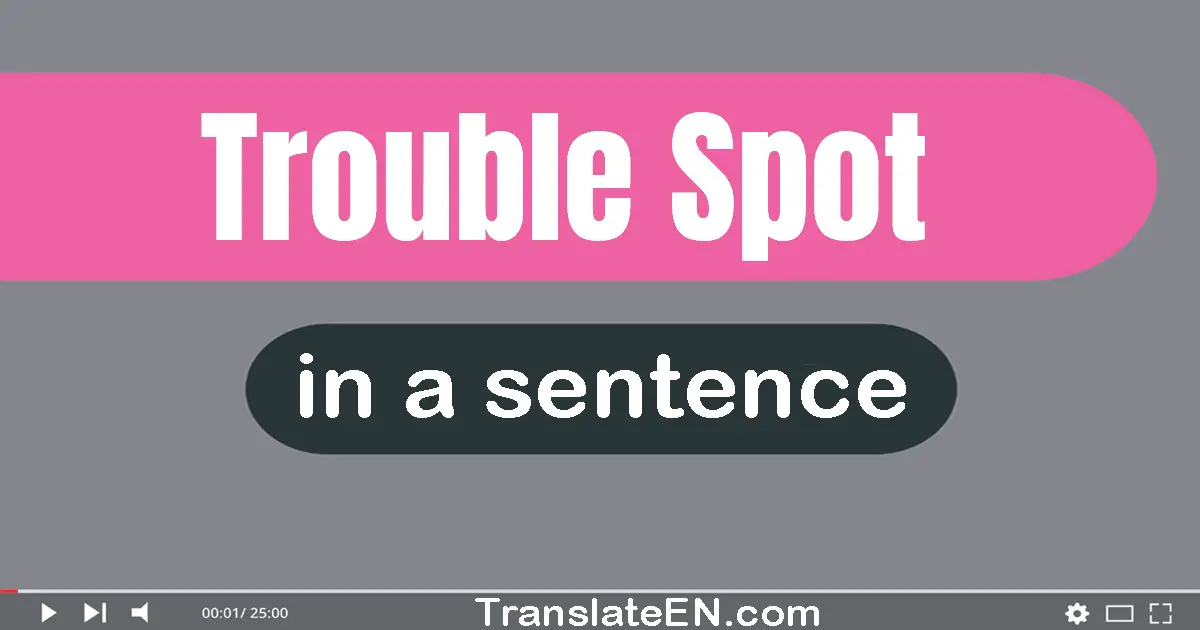 Use "trouble spot" in a sentence | "trouble spot" sentence examples