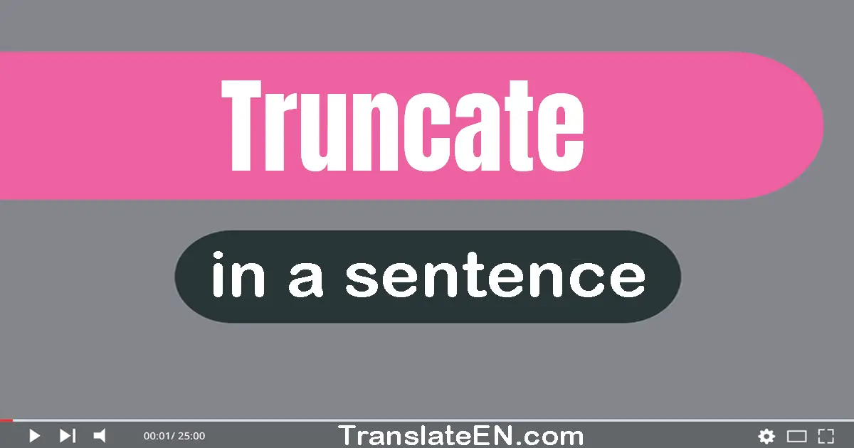 Use "truncate" in a sentence | "truncate" sentence examples