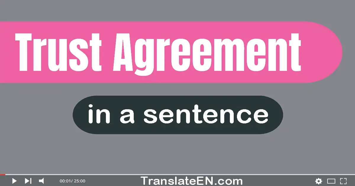 Use "trust agreement" in a sentence | "trust agreement" sentence examples
