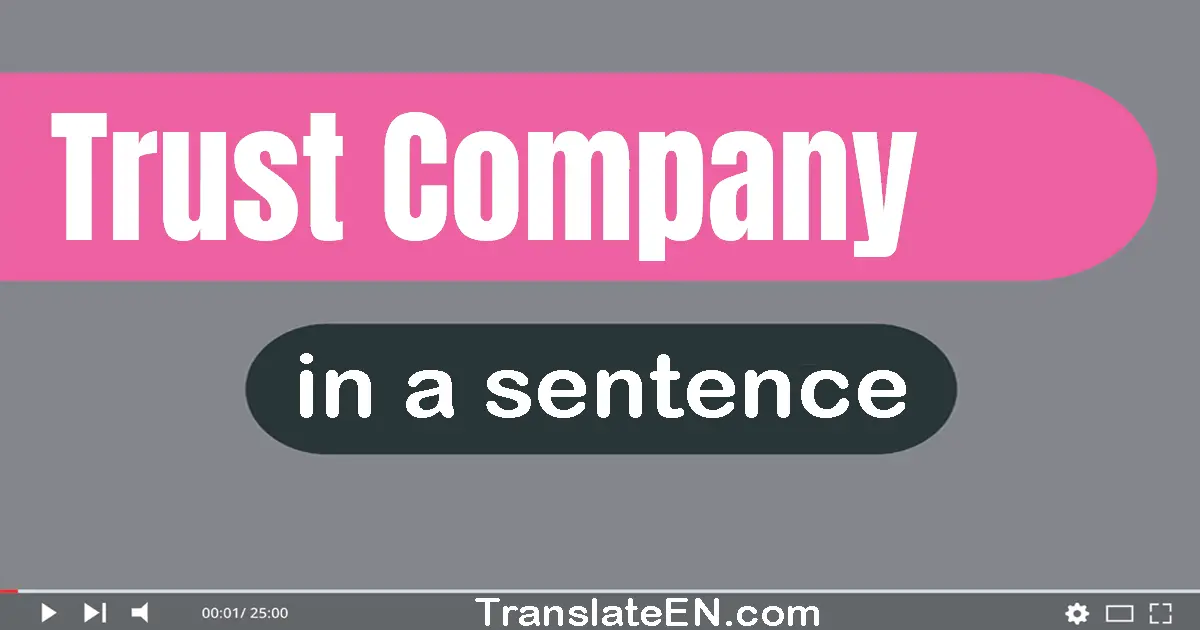 Use "trust company" in a sentence | "trust company" sentence examples