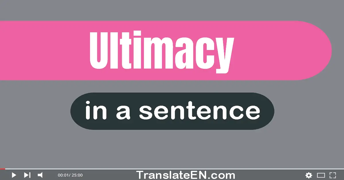 Use "ultimacy" in a sentence | "ultimacy" sentence examples