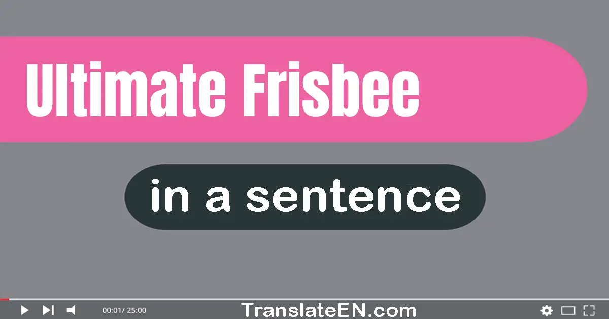 Use "ultimate frisbee" in a sentence | "ultimate frisbee" sentence examples
