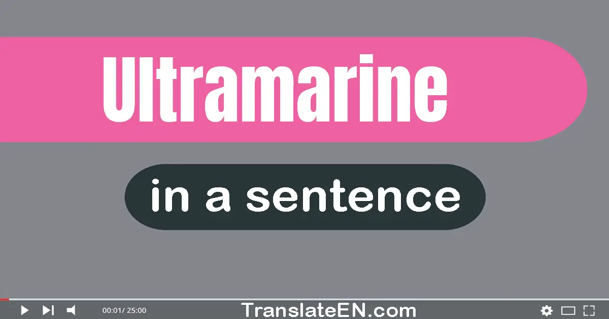 Use "ultramarine" in a sentence | "ultramarine" sentence examples