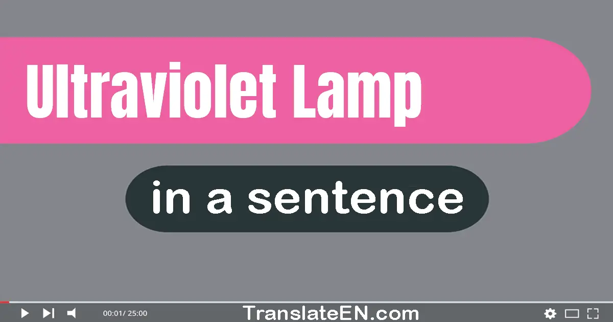 Use "ultraviolet lamp" in a sentence | "ultraviolet lamp" sentence examples