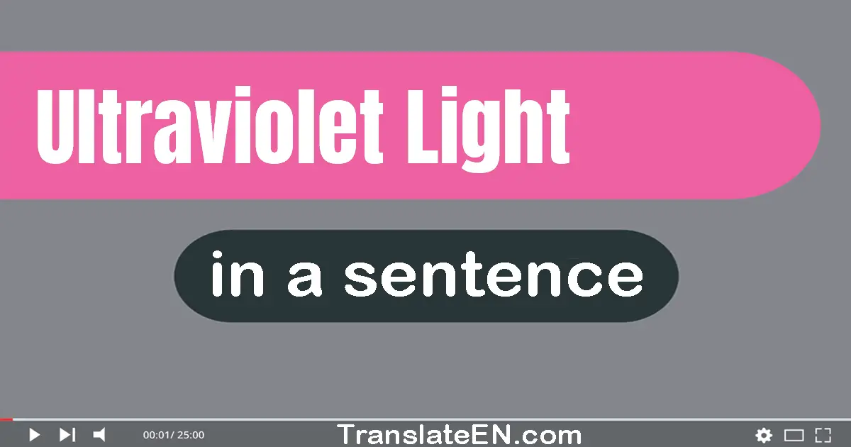Use "ultraviolet light" in a sentence | "ultraviolet light" sentence examples