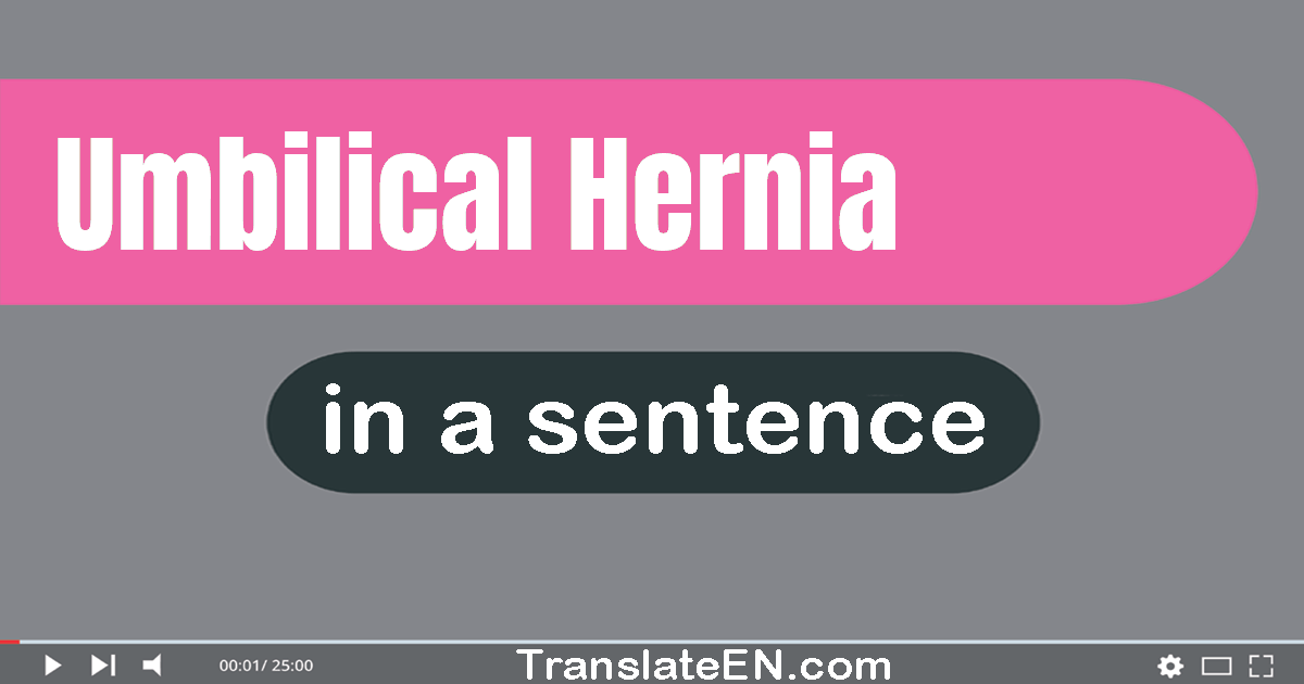 Use "umbilical hernia" in a sentence | "umbilical hernia" sentence examples