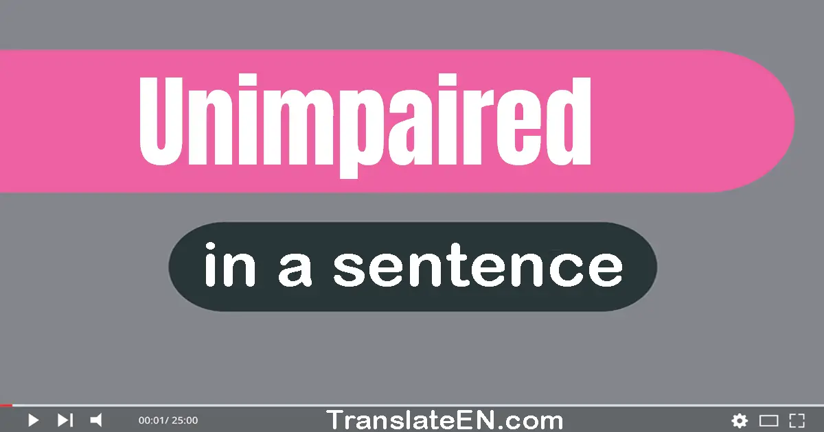 Use "unimpaired" in a sentence | "unimpaired" sentence examples