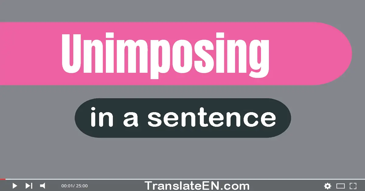 Use "unimposing" in a sentence | "unimposing" sentence examples