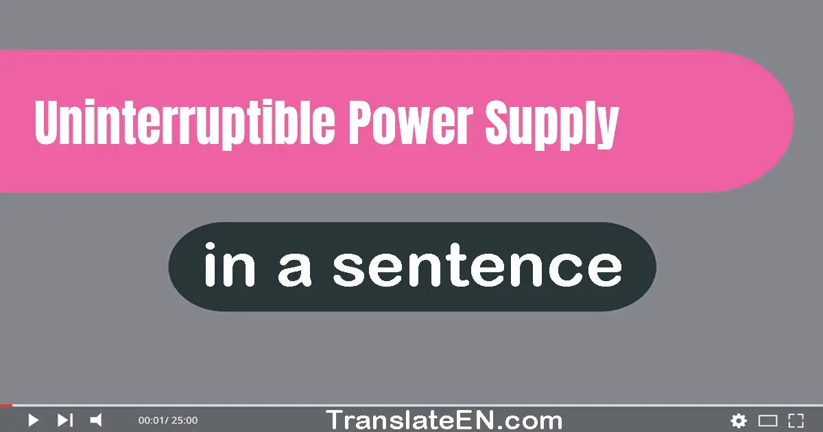 Use "uninterruptible power supply" in a sentence | "uninterruptible power supply" sentence examples