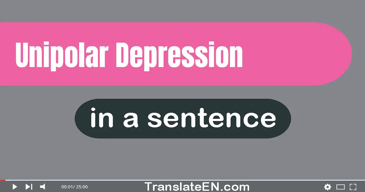 Use "unipolar depression" in a sentence | "unipolar depression" sentence examples