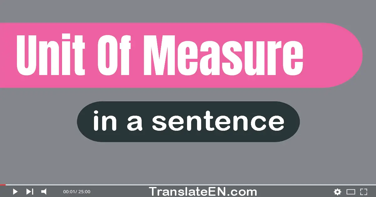 Use "unit of measure" in a sentence | "unit of measure" sentence examples