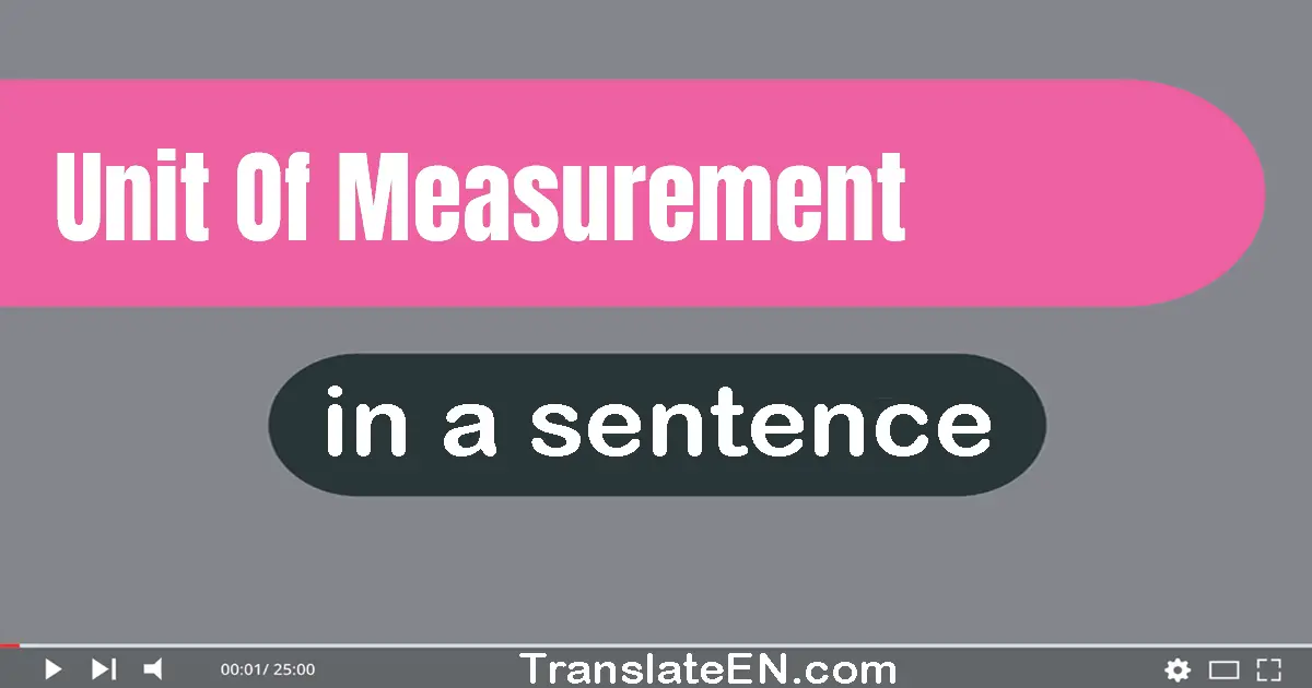 Use "unit of measurement" in a sentence | "unit of measurement" sentence examples