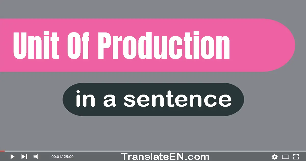 Use "unit of production" in a sentence | "unit of production" sentence examples