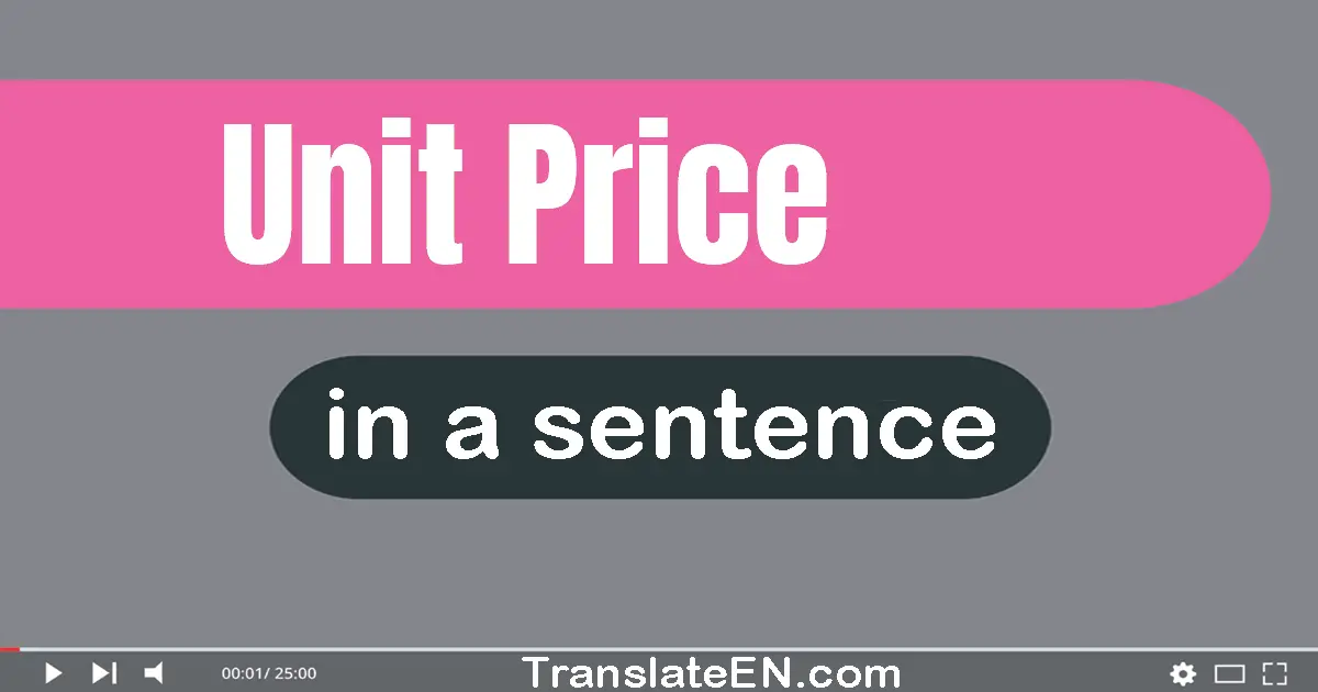 Use "unit price" in a sentence | "unit price" sentence examples