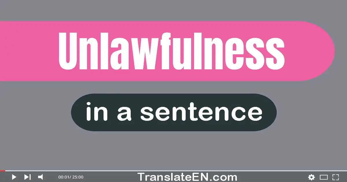 Use "unlawfulness" in a sentence | "unlawfulness" sentence examples