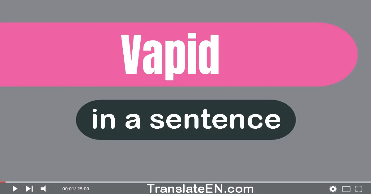 Use "vapid" in a sentence | "vapid" sentence examples