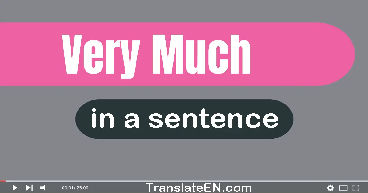 Use "very much" in a sentence | "very much" sentence examples