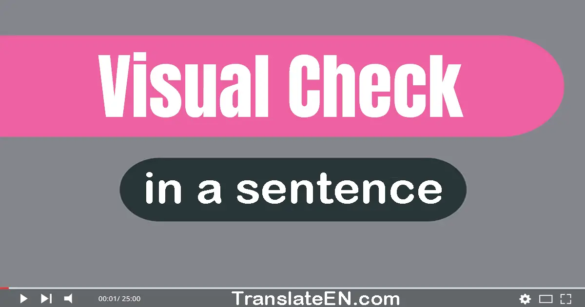 Use "visual check" in a sentence | "visual check" sentence examples