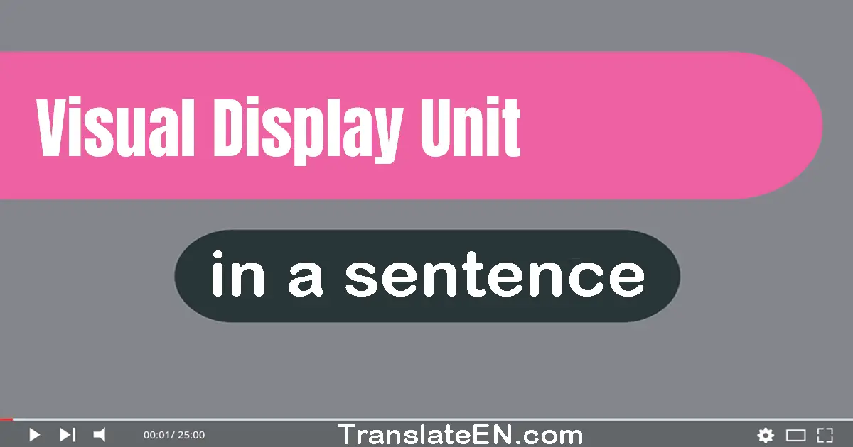 Use "visual display unit" in a sentence | "visual display unit" sentence examples