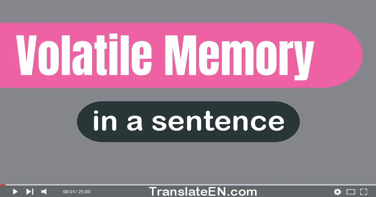 Use "volatile memory" in a sentence | "volatile memory" sentence examples