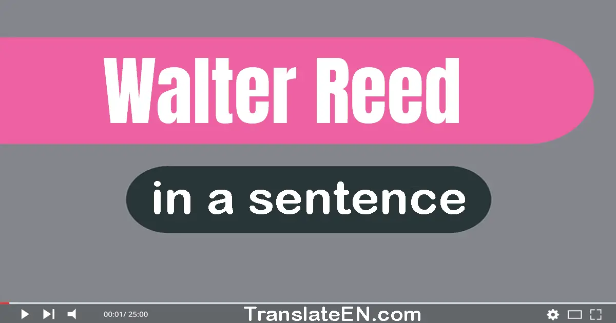 Use "walter reed" in a sentence | "walter reed" sentence examples