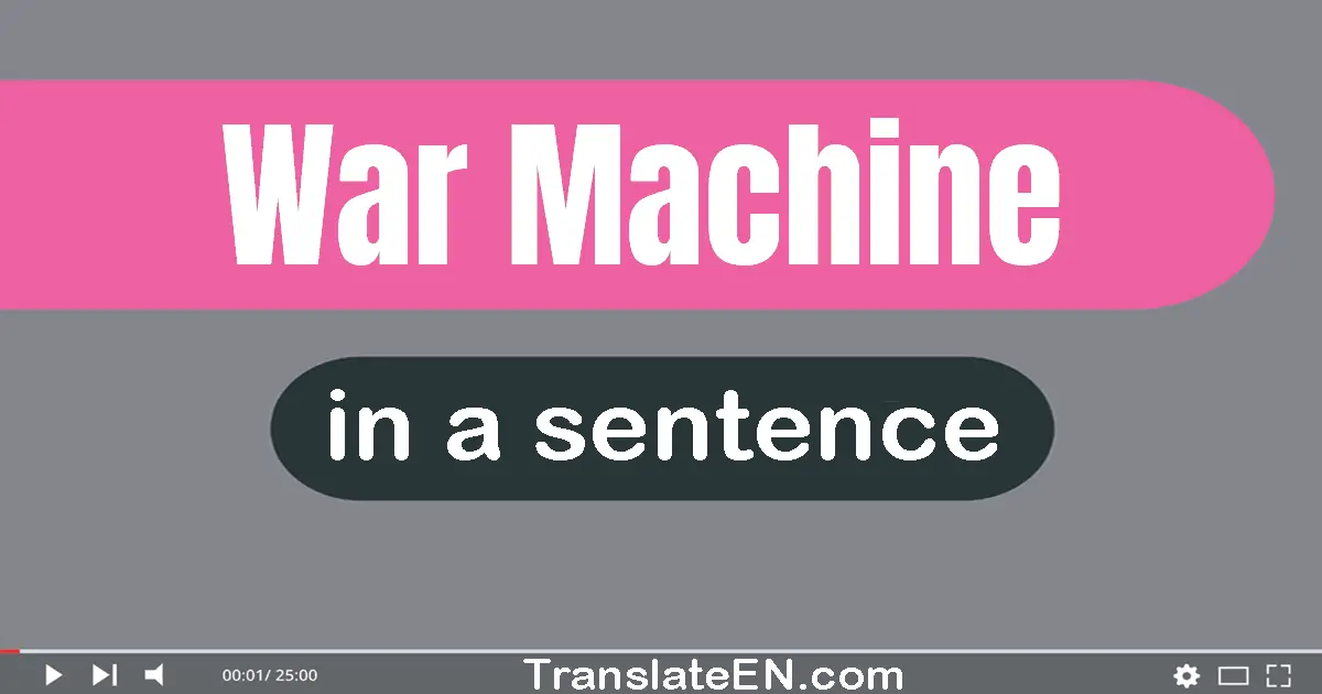 Use "war machine" in a sentence | "war machine" sentence examples
