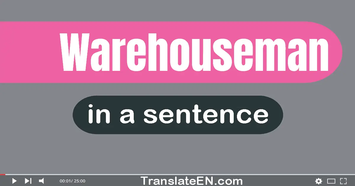 Use "warehouseman" in a sentence | "warehouseman" sentence examples