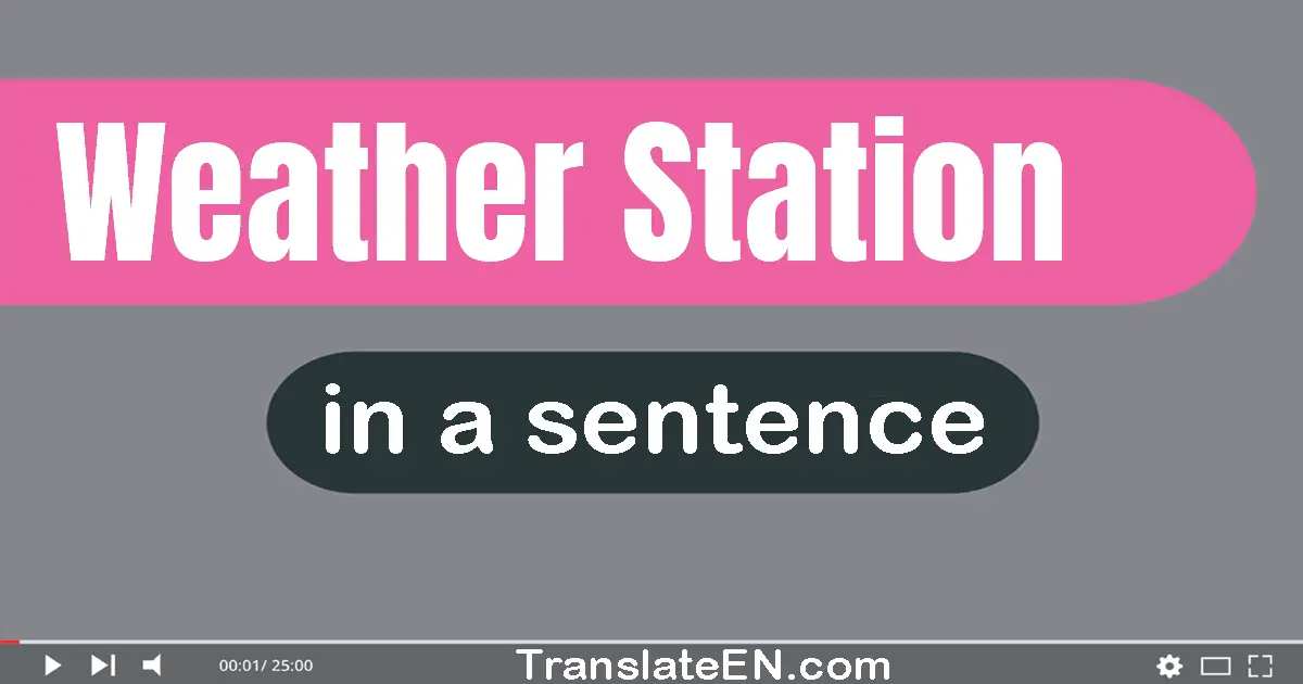 Use "weather station" in a sentence | "weather station" sentence examples