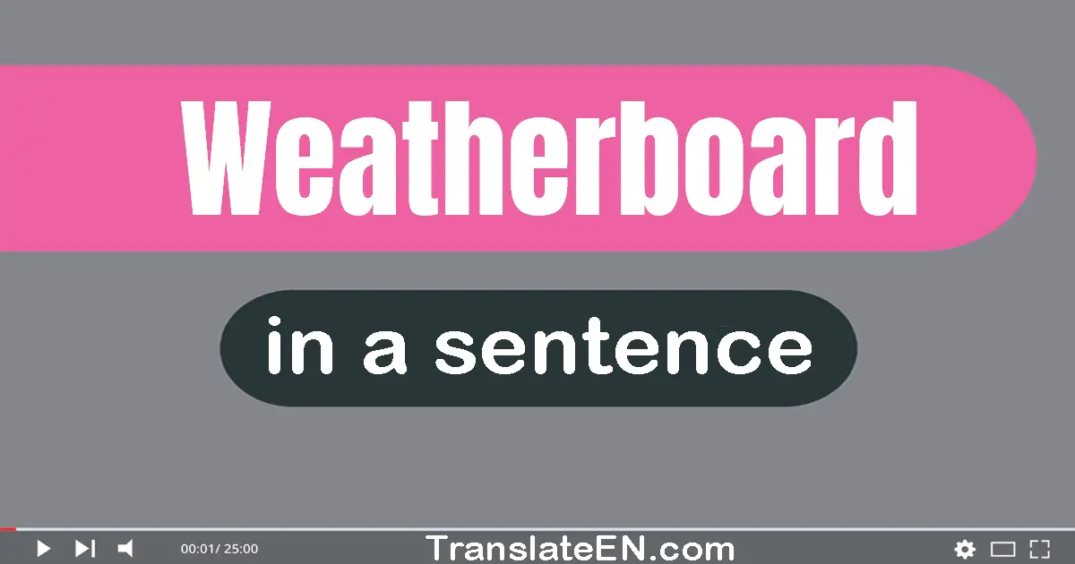 Use "weatherboard" in a sentence | "weatherboard" sentence examples