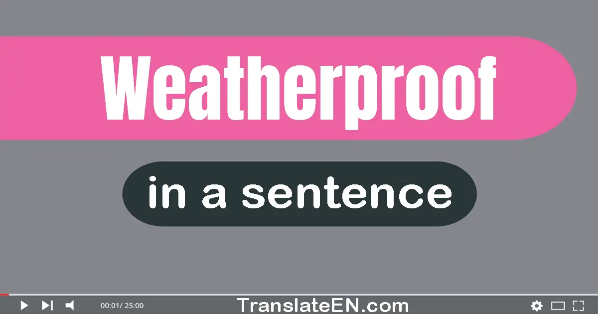 Use "weatherproof" in a sentence | "weatherproof" sentence examples