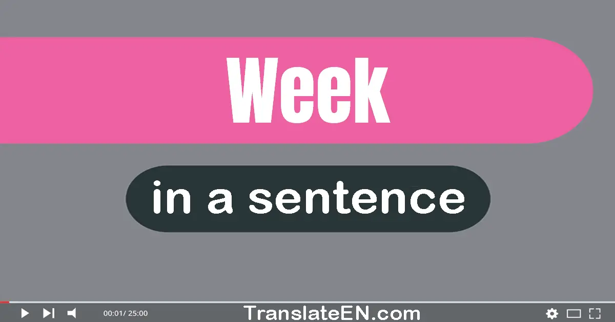 Use "week" in a sentence | "week" sentence examples