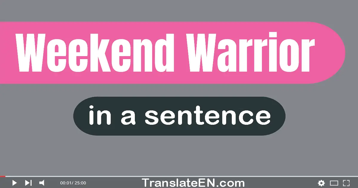 Use "weekend warrior" in a sentence | "weekend warrior" sentence examples
