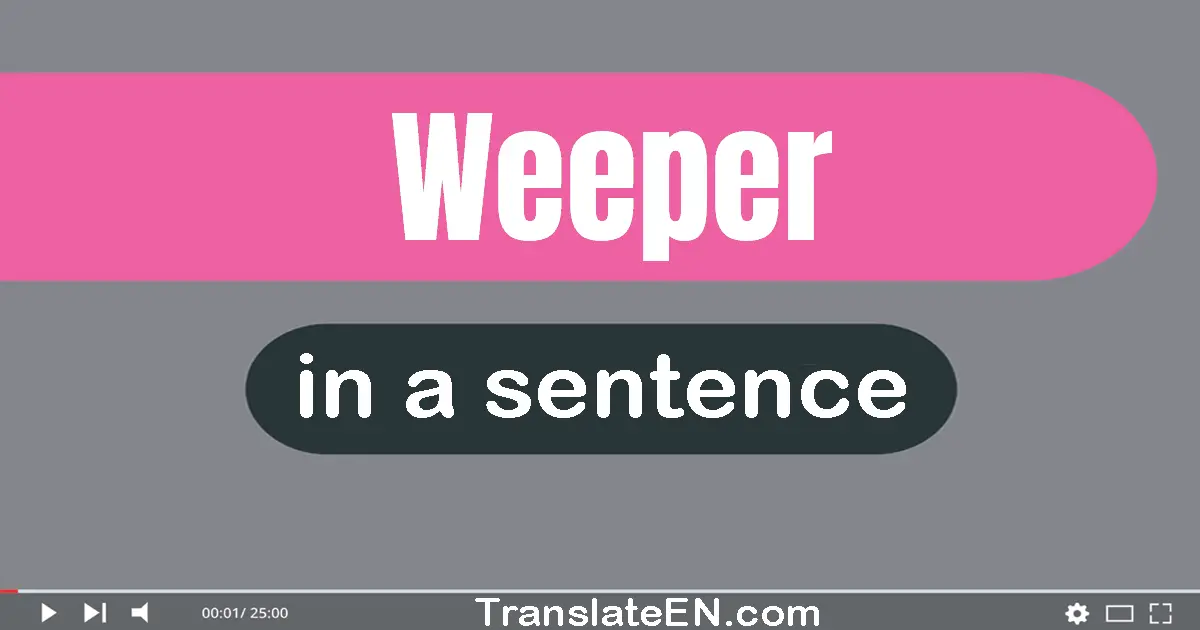Use "weeper" in a sentence | "weeper" sentence examples