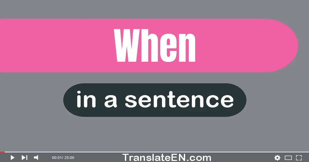 Use "when" in a sentence | "when" sentence examples